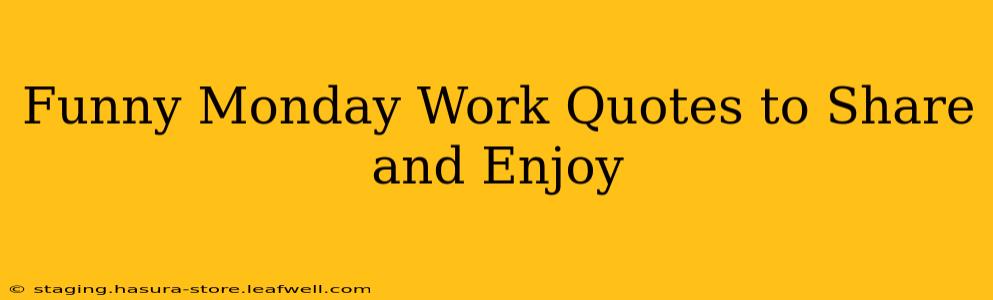 Funny Monday Work Quotes to Share and Enjoy