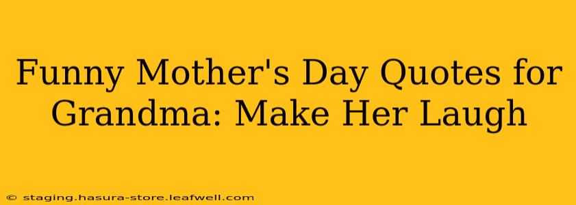 Funny Mother's Day Quotes for Grandma: Make Her Laugh