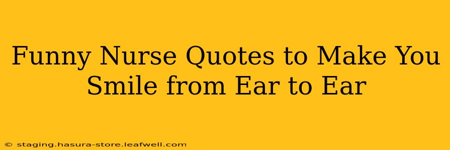 Funny Nurse Quotes to Make You Smile from Ear to Ear