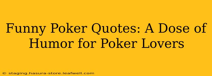 Funny Poker Quotes: A Dose of Humor for Poker Lovers