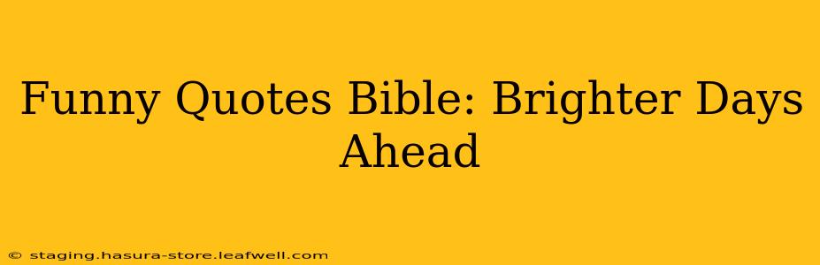 Funny Quotes Bible: Brighter Days Ahead