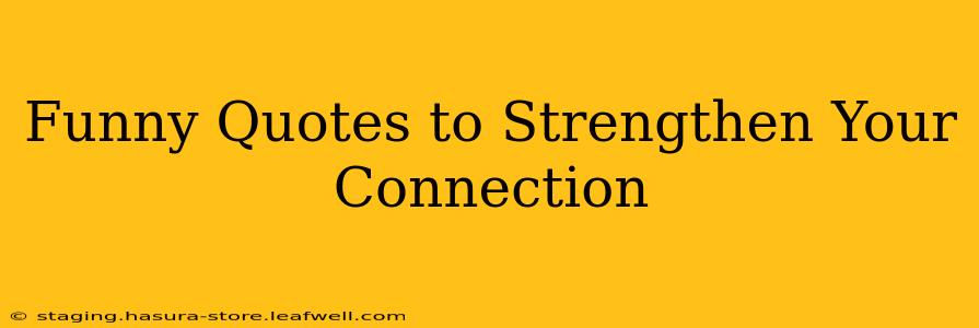 Funny Quotes to Strengthen Your Connection