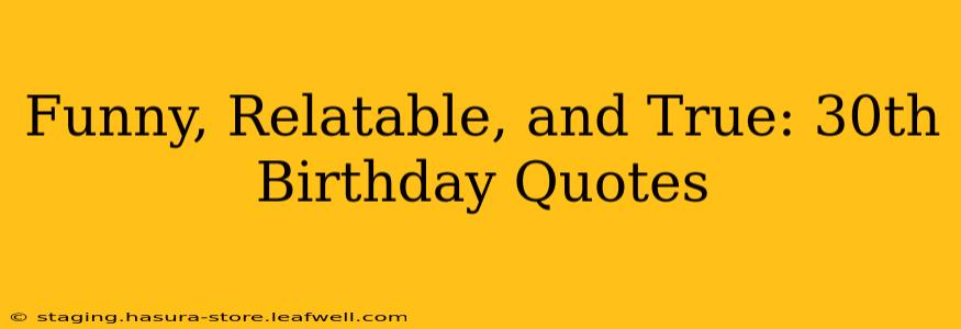 Funny, Relatable, and True: 30th Birthday Quotes
