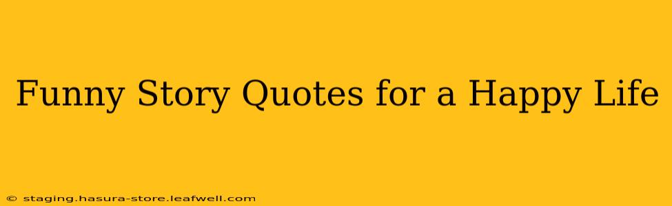 Funny Story Quotes for a Happy Life