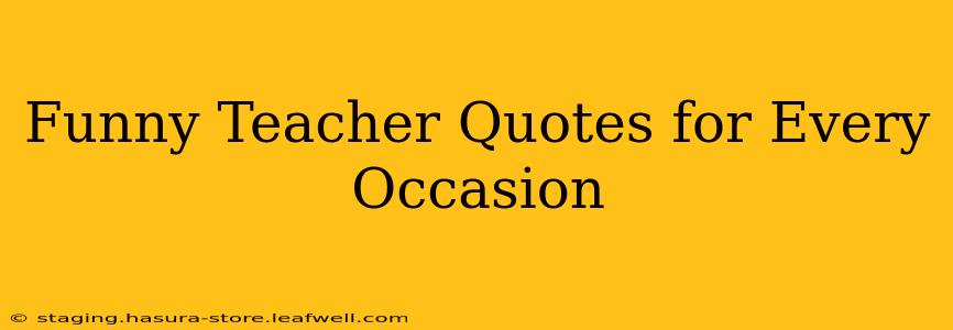 Funny Teacher Quotes for Every Occasion