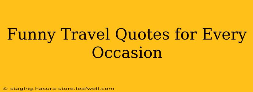Funny Travel Quotes for Every Occasion