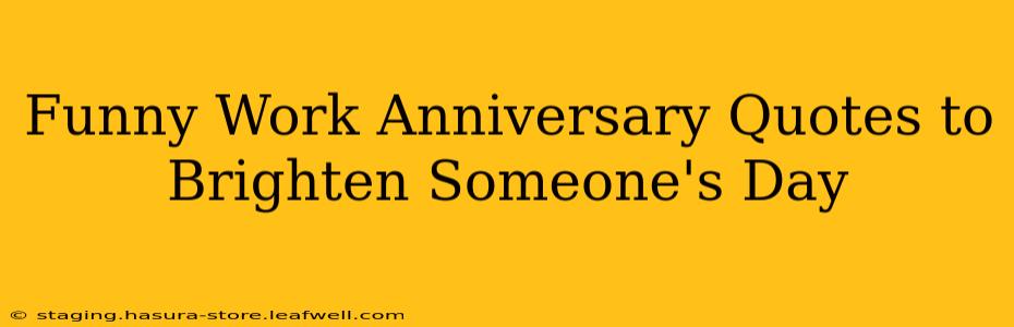 Funny Work Anniversary Quotes to Brighten Someone's Day