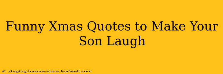 Funny Xmas Quotes to Make Your Son Laugh