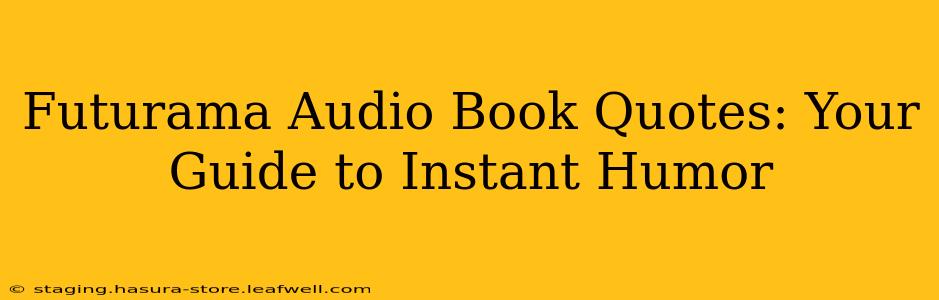 Futurama Audio Book Quotes: Your Guide to Instant Humor