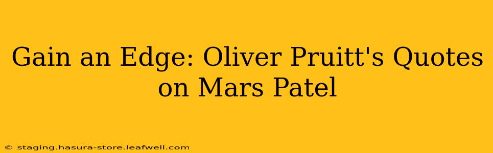 Gain an Edge: Oliver Pruitt's Quotes on Mars Patel