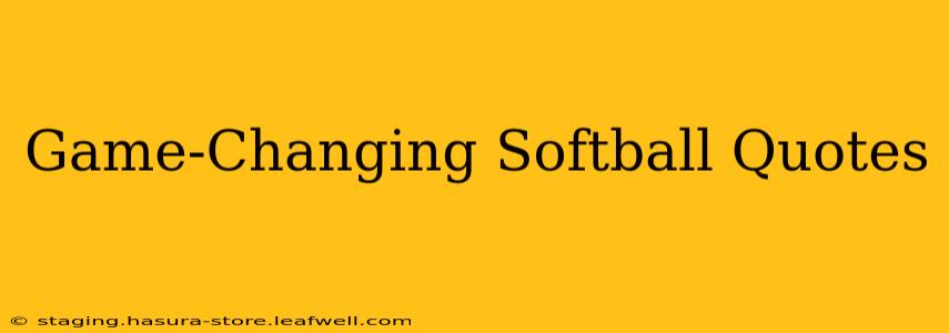 Game-Changing Softball Quotes