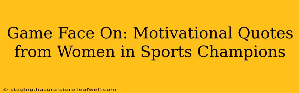 Game Face On: Motivational Quotes from Women in Sports Champions