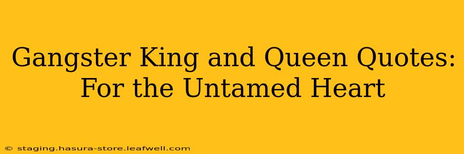 Gangster King and Queen Quotes: For the Untamed Heart