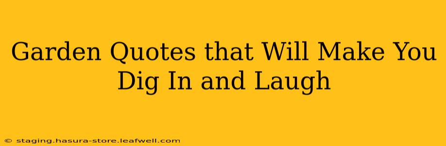 Garden Quotes that Will Make You Dig In and Laugh