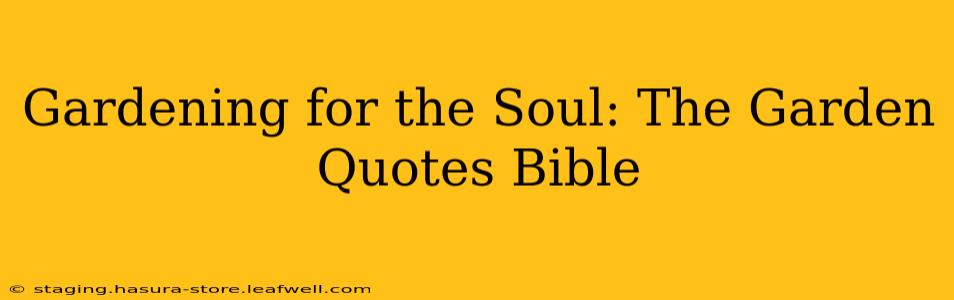 Gardening for the Soul: The Garden Quotes Bible
