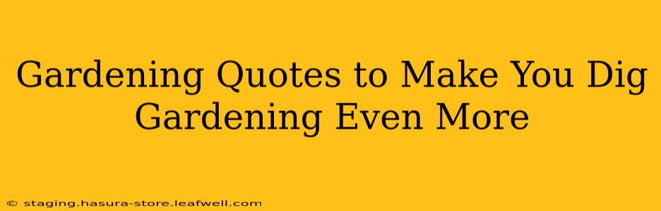Gardening Quotes to Make You Dig Gardening Even More