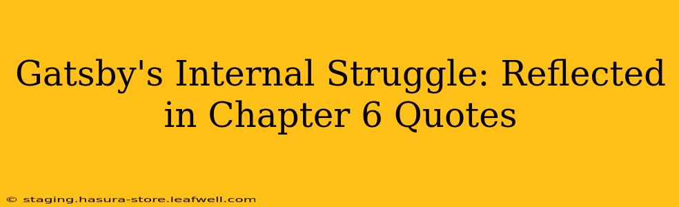 Gatsby's Internal Struggle: Reflected in Chapter 6 Quotes