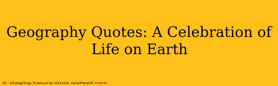 Geography Quotes: A Celebration of Life on Earth