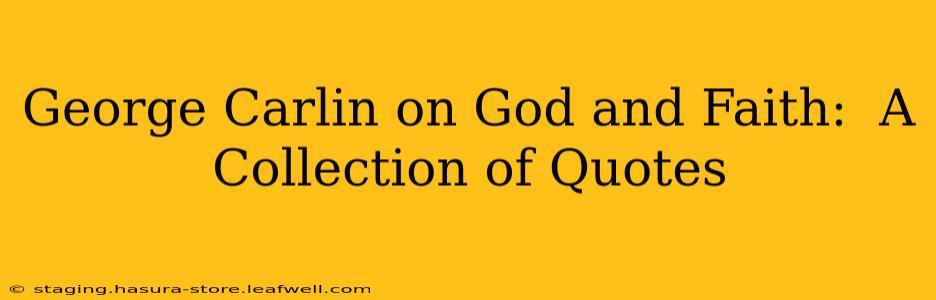 George Carlin on God and Faith:  A Collection of Quotes