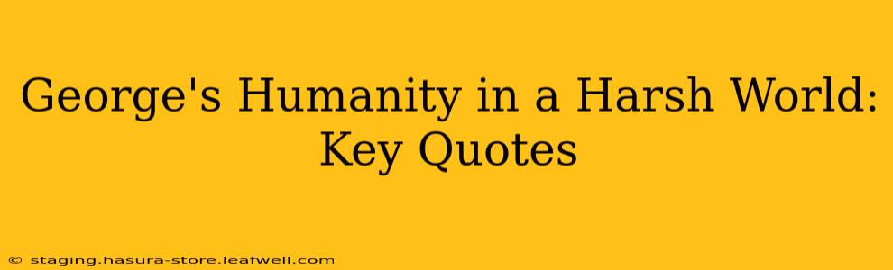 George's Humanity in a Harsh World: Key Quotes