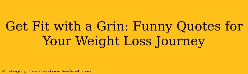 Get Fit with a Grin: Funny Quotes for Your Weight Loss Journey