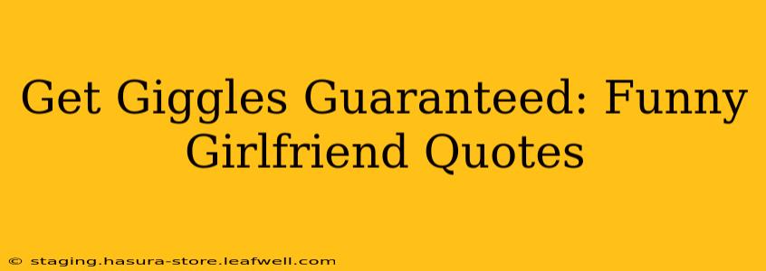 Get Giggles Guaranteed: Funny Girlfriend Quotes
