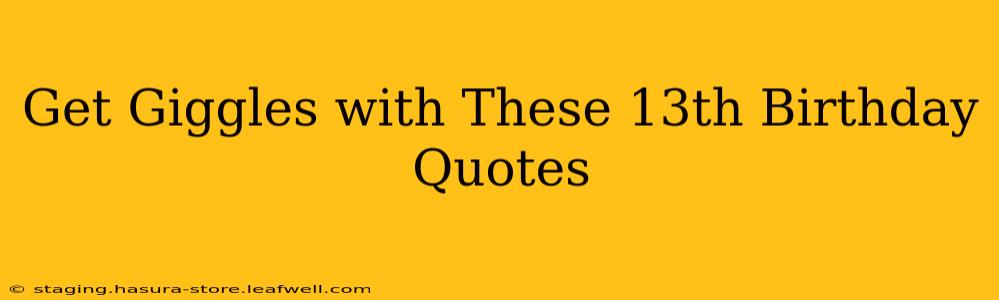 Get Giggles with These 13th Birthday Quotes