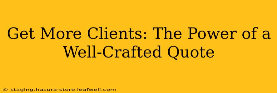 Get More Clients: The Power of a Well-Crafted Quote