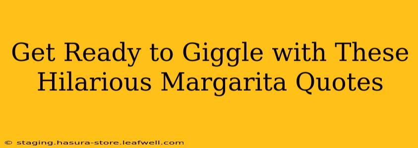 Get Ready to Giggle with These Hilarious Margarita Quotes