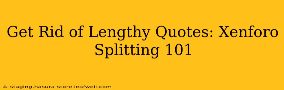 Get Rid of Lengthy Quotes: Xenforo Splitting 101