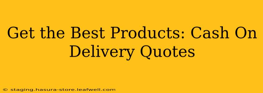 Get the Best Products: Cash On Delivery Quotes
