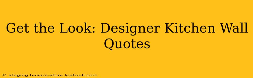 Get the Look: Designer Kitchen Wall Quotes