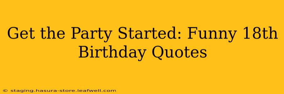 Get the Party Started: Funny 18th Birthday Quotes