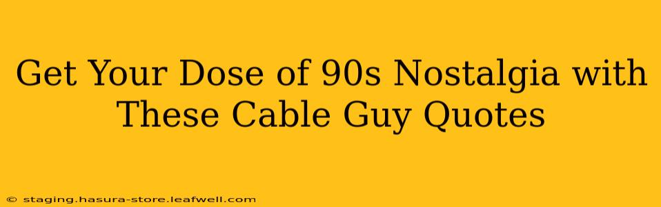 Get Your Dose of 90s Nostalgia with These Cable Guy Quotes