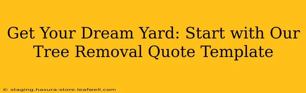 Get Your Dream Yard: Start with Our Tree Removal Quote Template