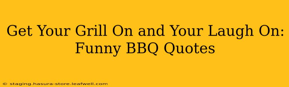 Get Your Grill On and Your Laugh On: Funny BBQ Quotes