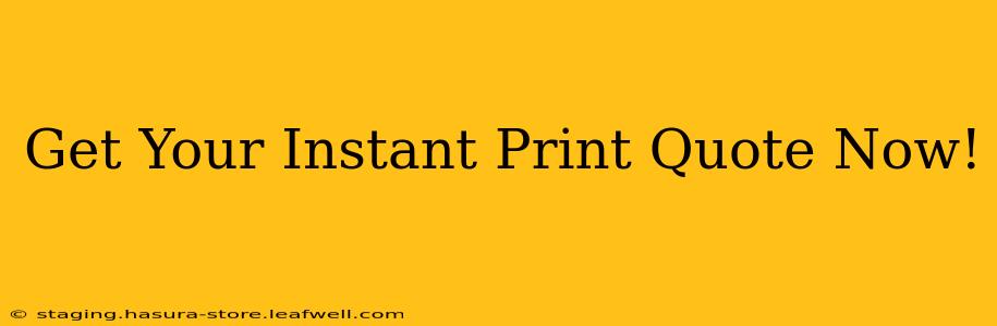 Get Your Instant Print Quote Now!