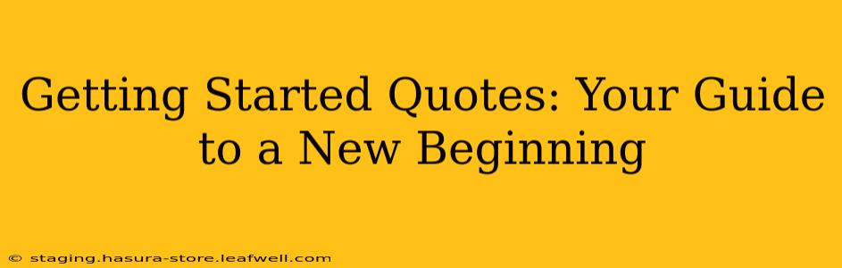 Getting Started Quotes: Your Guide to a New Beginning