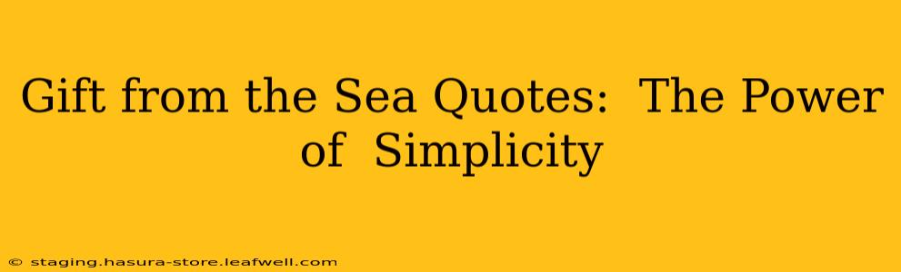 Gift from the Sea Quotes:  The Power of  Simplicity
