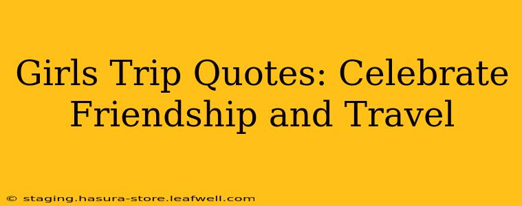 Girls Trip Quotes: Celebrate Friendship and Travel