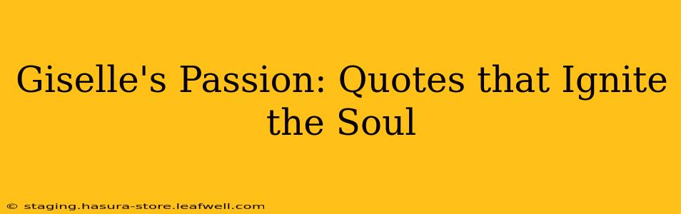Giselle's Passion: Quotes that Ignite the Soul