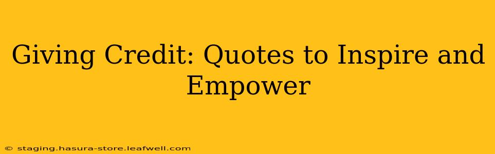 Giving Credit: Quotes to Inspire and Empower