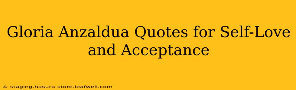 Gloria Anzaldua Quotes for Self-Love and Acceptance