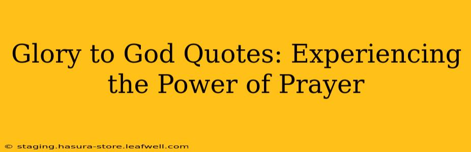 Glory to God Quotes: Experiencing the Power of Prayer