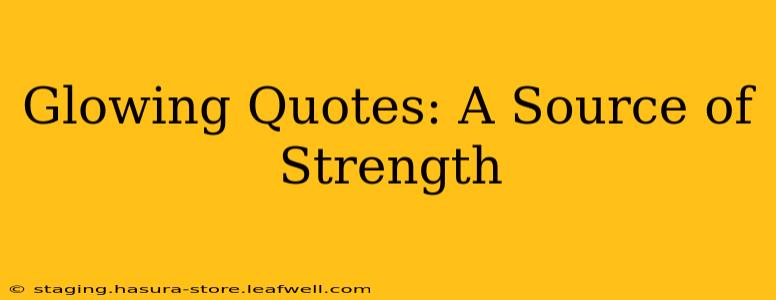 Glowing Quotes: A Source of Strength