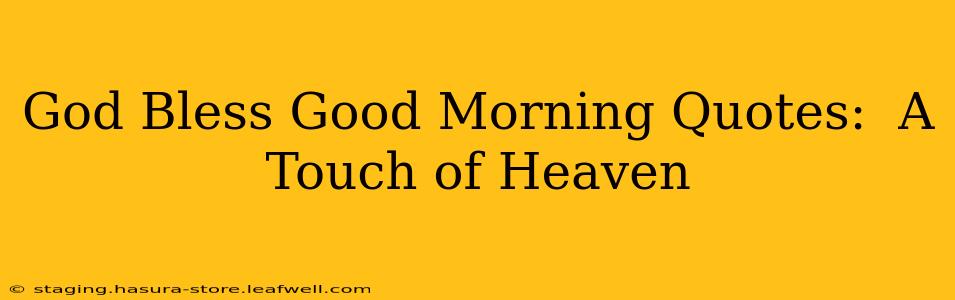 God Bless Good Morning Quotes:  A Touch of Heaven