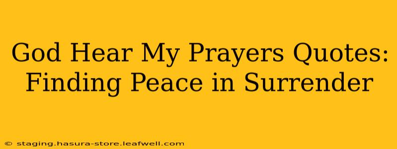 God Hear My Prayers Quotes: Finding Peace in Surrender