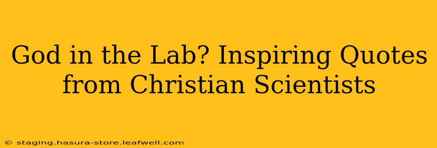 God in the Lab? Inspiring Quotes from Christian Scientists
