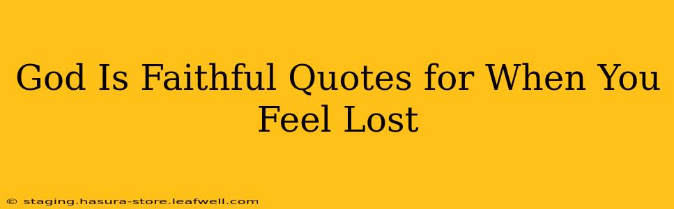 God Is Faithful Quotes for When You Feel Lost