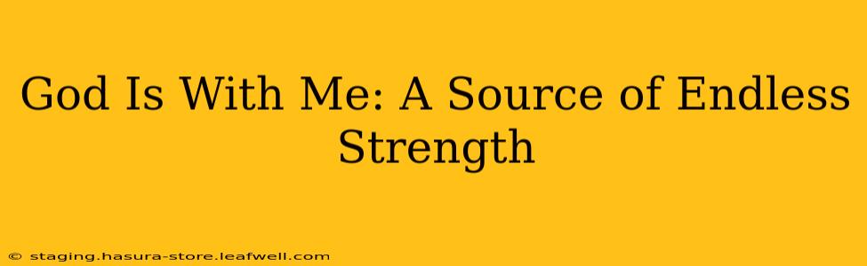 God Is With Me: A Source of Endless Strength